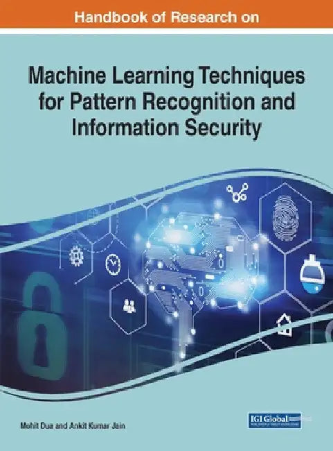 Handbook of Research on Machine Learning Techniques for Pattern Recognition and Information Security by Mohit Dua
