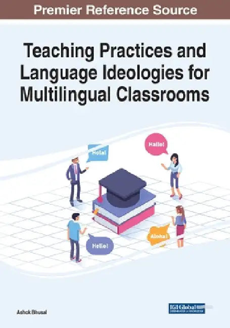 Teaching Practices and Language Ideologies for Multilingual Classrooms by Ashok Bhusal