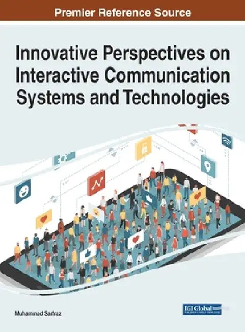 Innovative Perspectives on Interactive Communication Systems and Technologies by Muhammad Sarfraz