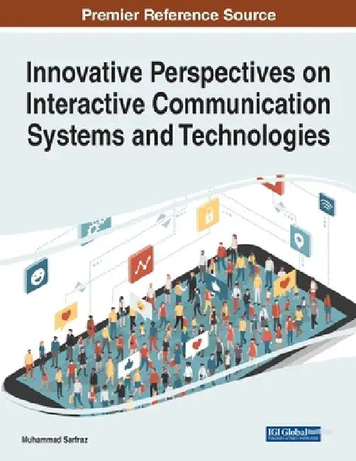 Innovative Perspectives on Interactive Communication Systems and Technologies by Muhammad Sarfraz