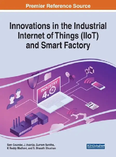 Innovations in the Industrial Internet of Things (IIoT) and Smart Factory by Sam Goundar