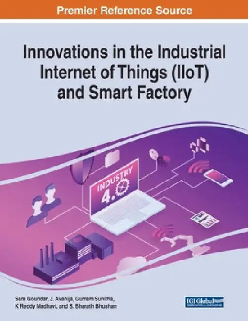Innovations in the Industrial Internet of Things (IIoT) and Smart Factory by Sam Goundar