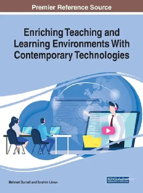 Enriching Teaching and Learning Environments With Contemporary Technologies by Mehmet Durnali