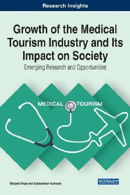 Growth of the Medical Tourism Industry and Its Impact on Society: Emerging Research and Opportunities by Manjeet Singh