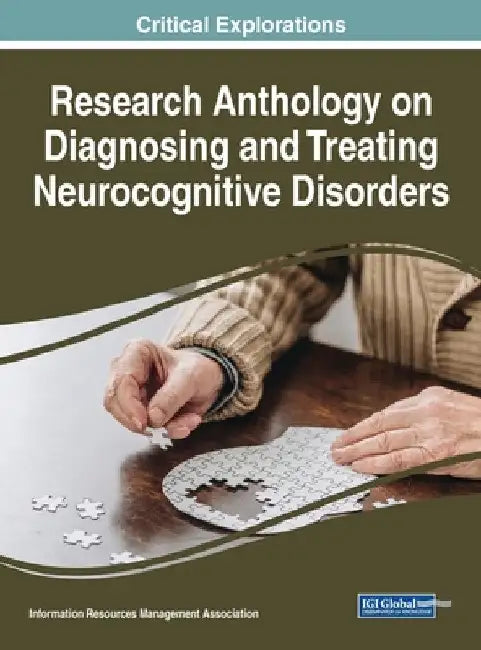 Research Anthology on Diagnosing and Treating Neurocognitive Disorders by Information Reso Management Association