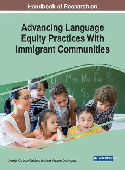 Handbook of Research on Advancing Language Equity Practices With Immigrant Communities by Lourdes Cardozo-Gaibisso