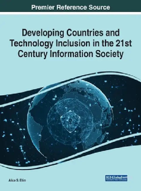 Developing Countries and Technology Inclusion in the 21st Century Information Society by Alice S. Etim