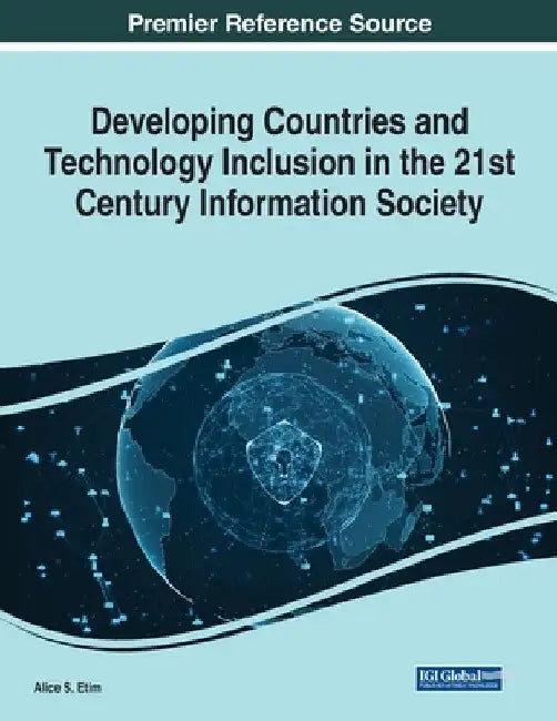 Developing Countries and Technology Inclusion in the 21st Century Information Society by Alice S. Etim