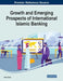 Growth and Emerging Prospects of International Islamic Banking by Abdul Rafay