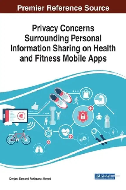 Privacy Concerns Surrounding Personal Information Sharing on Health and Fitness Mobile Apps by Devjani Sen