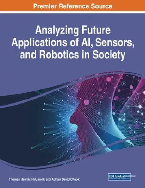 Analyzing Future Applications of AI, Sensors, and Robotics in Society by Thomas Heinrich Musiolik