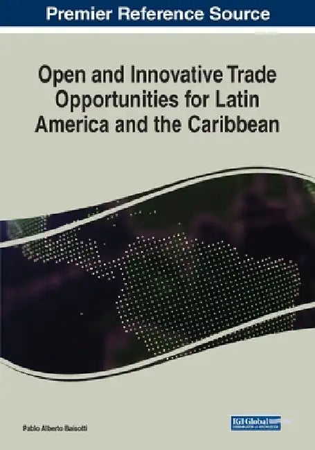 Open and Innovative Trade Opportunities for Latin America and the Caribbean by Pablo Alberto Baisotti