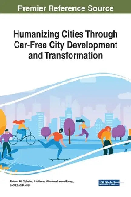 Humanizing Cities Through Car-Free City Development and Transformation by Rahma M. Doheim