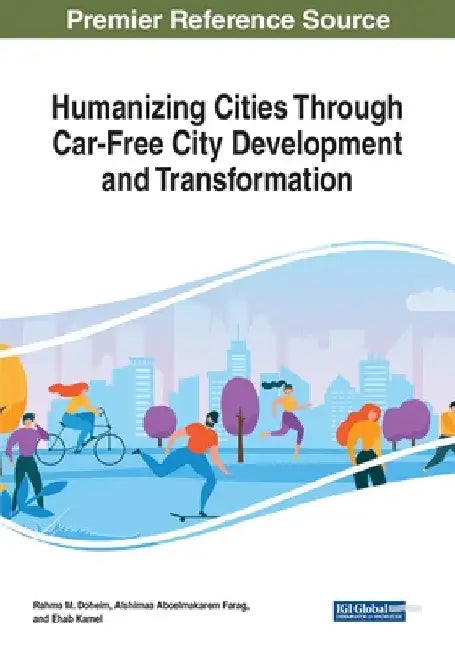 Humanizing Cities Through Car-Free City Development and Transformation by Rahma M. Doheim