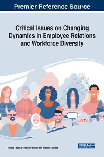 Critical Issues on Changing Dynamics in Employee Relations and Workforce Diversity by Radha Yadav