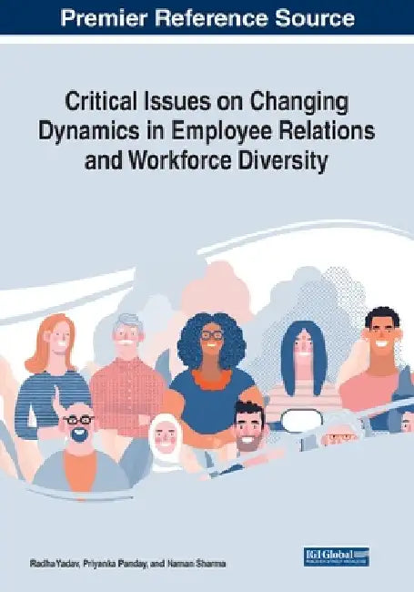 Critical Issues on Changing Dynamics in Employee Relations and Workforce Diversity by Radha Yadav