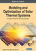 Modeling and Optimization of Solar Thermal Systems: Emerging Research and Opportunities by Agnimitra Biswas
