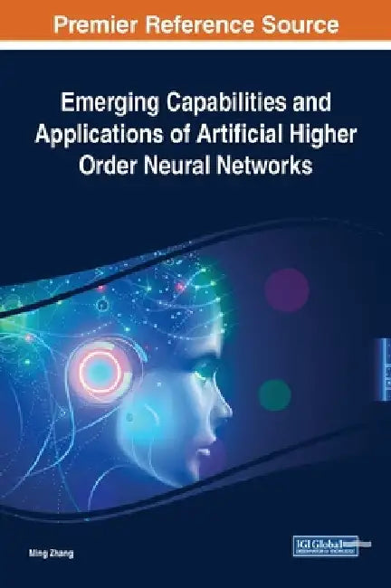 Emerging Capabilities and Applications of Artificial Higher Order Neural Networks by Ming Zhang