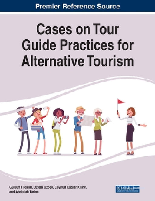 Cases on Tour Guide Practices for Alternative Tourism by Gulsun Yildirim, Ozlem Ozbek, Ceyhun Caglar Kilinc