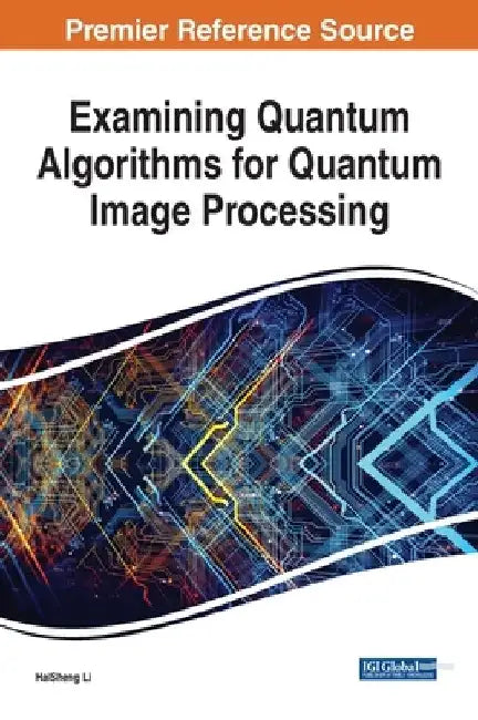 Examining Quantum Algorithms for Quantum Image Processing by Haisheng Li