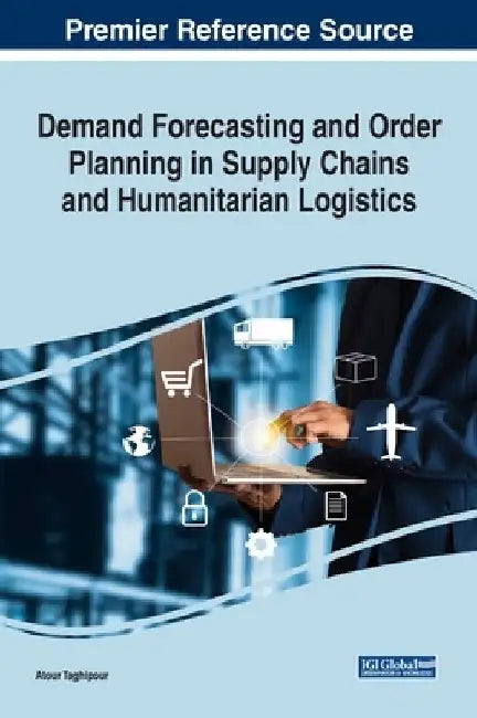 Demand Forecasting and Order Planning in Supply Chains and Humanitarian Logistics by Atour Taghipour
