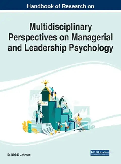 Handbook of Research on Multidisciplinary Perspectives on Managerial and Leadership Psychology by Rick D. Johnson