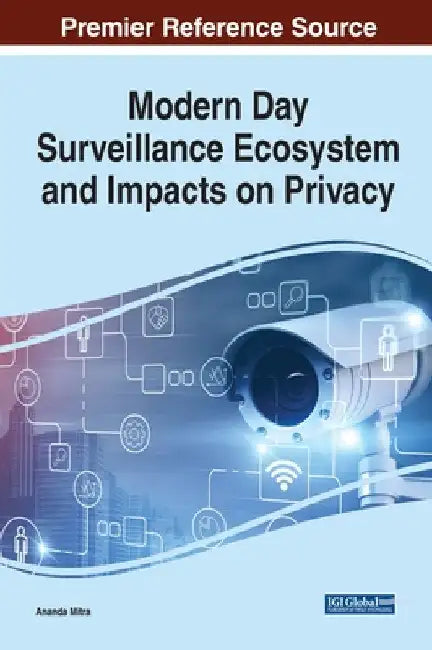 Modern Day Surveillance Ecosystem and Impacts on Privacy by Ananda Mitra