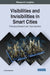 Visibilities and Invisibilities in Smart Cities: Emerging Research and Opportunities by H. Patricia McKenna