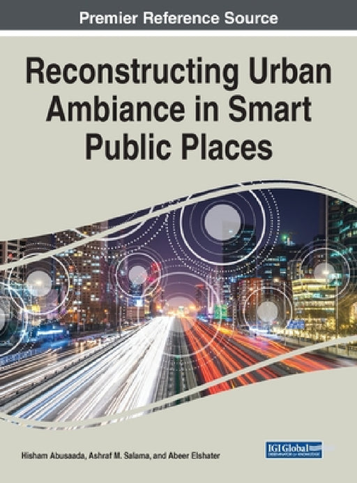 Reconstructing Urban Ambiance in Smart Public Places by Hisham Abusaada, Ashraf M. Salama, Abeer Elshater