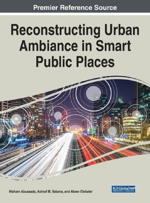 Reconstructing Urban Ambiance in Smart Public Places by Hisham Abusaada, Ashraf M. Salama, Abeer Elshater