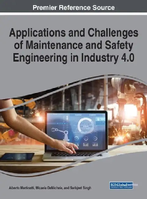 Applications and Challenges of Maintenance and Safety Engineering in Industry 4.0 by Alberto Martinetti