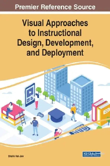 Visual Approaches to Instructional Design, Development, and Deployment by Shalin Hai-Jew