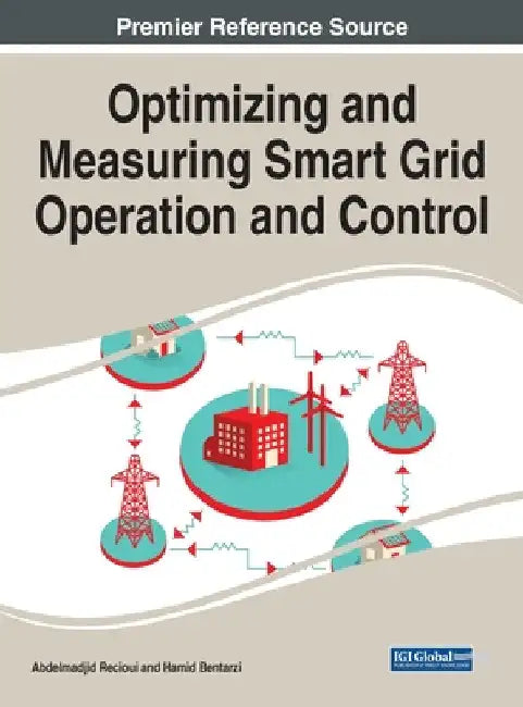 Optimizing and Measuring Smart Grid Operation and Control by Abdelmadjid Recioui