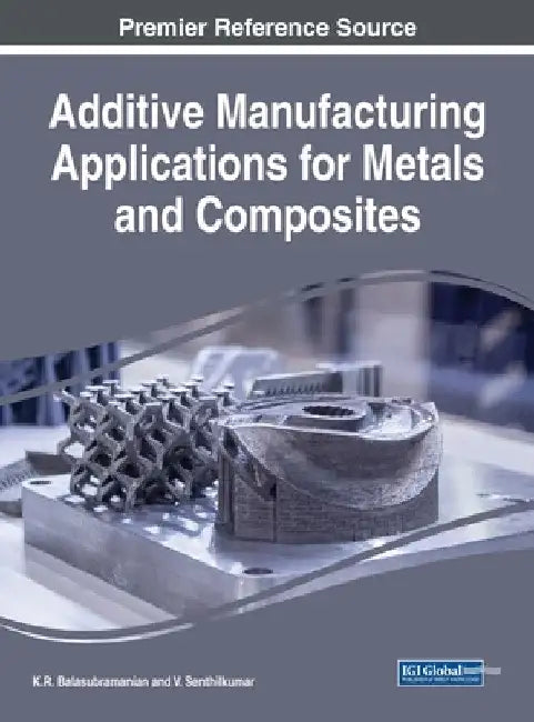Additive Manufacturing Applications for Metals and Composites by K. R. Balasubramanian