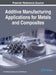 Additive Manufacturing Applications for Metals and Composites by K. R. Balasubramanian