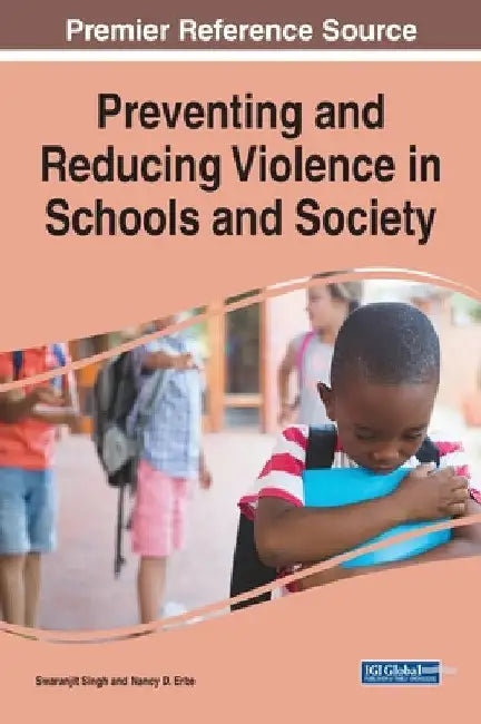 Preventing and Reducing Violence in Schools and Society by Swaranjit Singh