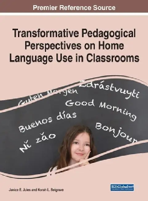 Transformative Pedagogical Perspectives on Home Language Use in Classrooms by Janice E. Jules