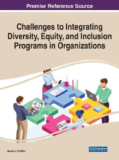 Challenges to Integrating Diversity, Equity, and Inclusion Programs in Organizations by Aaron J. Griffen