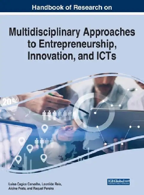 Handbook of Research on Multidisciplinary Approaches to Entrepreneurship, Innovation, and ICTs by Luísa Cagica Carvalho
