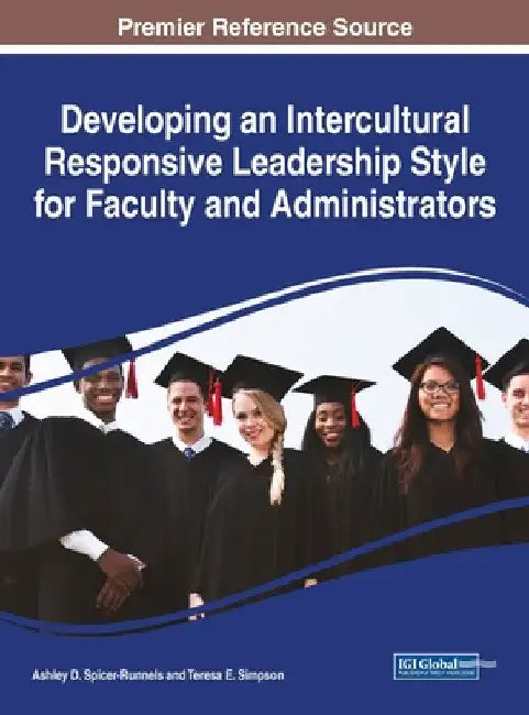 Developing an Intercultural Responsive Leadership Style for Faculty and Administrators by Ashley D. Spicer-Runnels