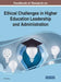 Handbook of Research on Ethical Challenges in Higher Education Leadership and Administration by Viktor Wang