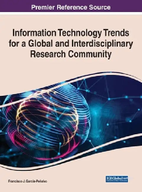 Information Technology Trends for a Global and Interdisciplinary Research Community by Francisco J. García-Peñalvo