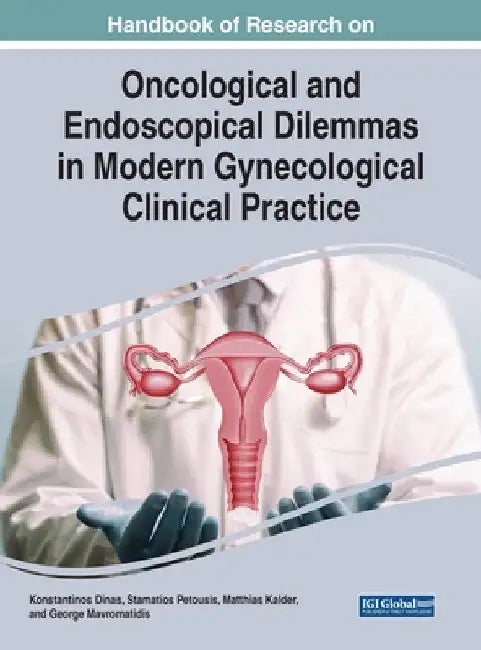 Handbook of Research on Oncological and Endoscopical Dilemmas in Modern Gynecological Clinical Practice by Konstantinos Dinas