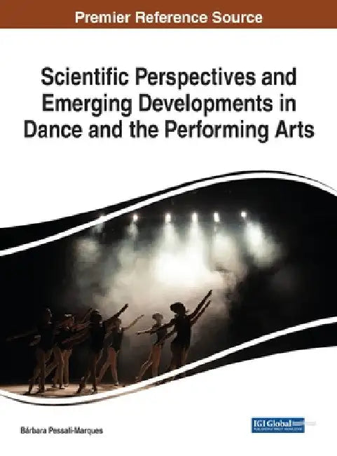 Scientific Perspectives and Emerging Developments in Dance and the Performing Arts by Bárbara Pessali-Marques