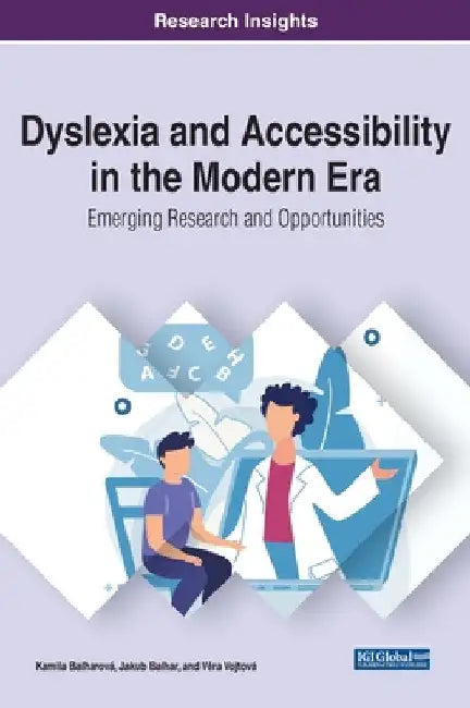 Dyslexia and Accessibility in the Modern Era: Emerging Research and Opportunities by Kamila Balharová