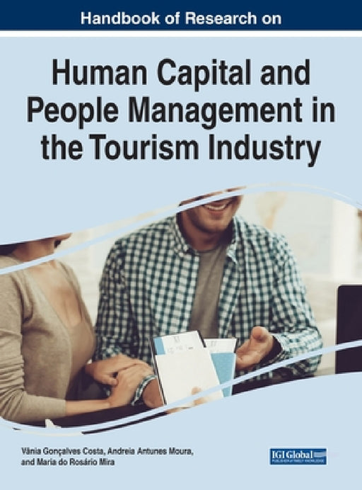 Handbook of Research on Human Capital and People Management in the Tourism Industry by Vânia Gonçalves Costa, Andreia Antunes Moura, Maria Do Rosário Mira