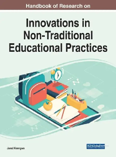 Handbook of Research on Innovations in Non-Traditional Educational Practices by Jared Keengwe
