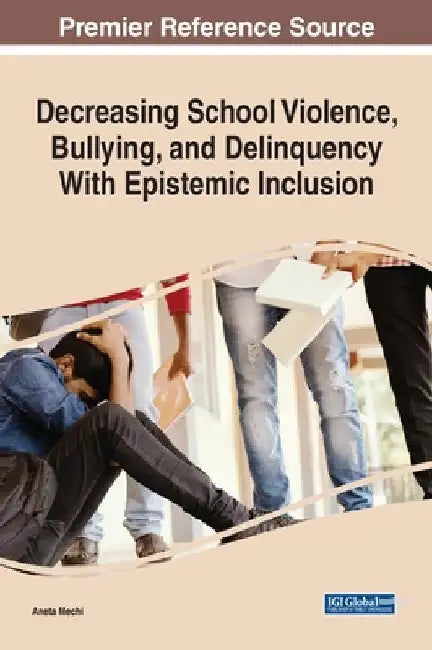 Decreasing School Violence, Bullying, and Delinquency With Epistemic Inclusion by Aneta Mechi