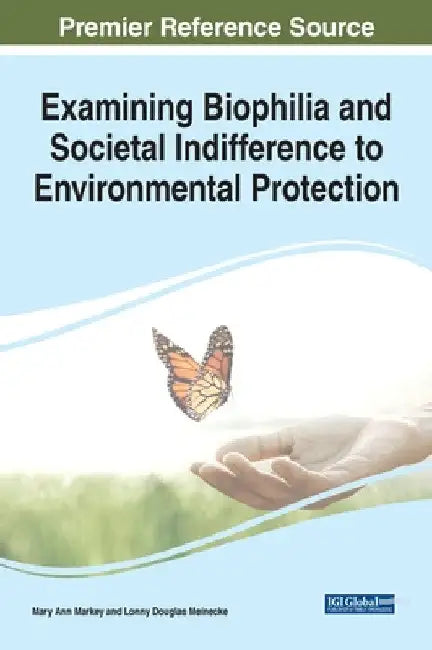 Examining Biophilia and Societal Indifference to Environmental Protection by Mary Ann Markey