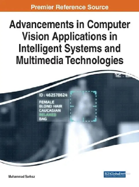 Advancements in Computer Vision Applications in Intelligent Systems and Multimedia Technologies by Muhammad Sarfraz